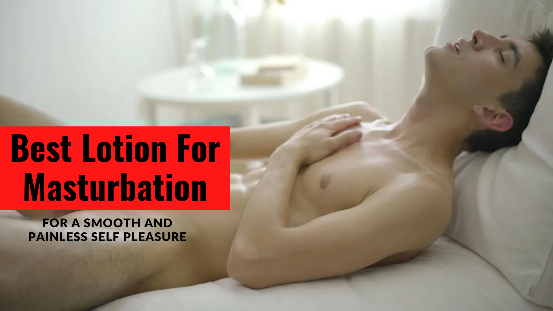 Best Lotion For Masturbation For A Smooth And Painless Self Pleasure